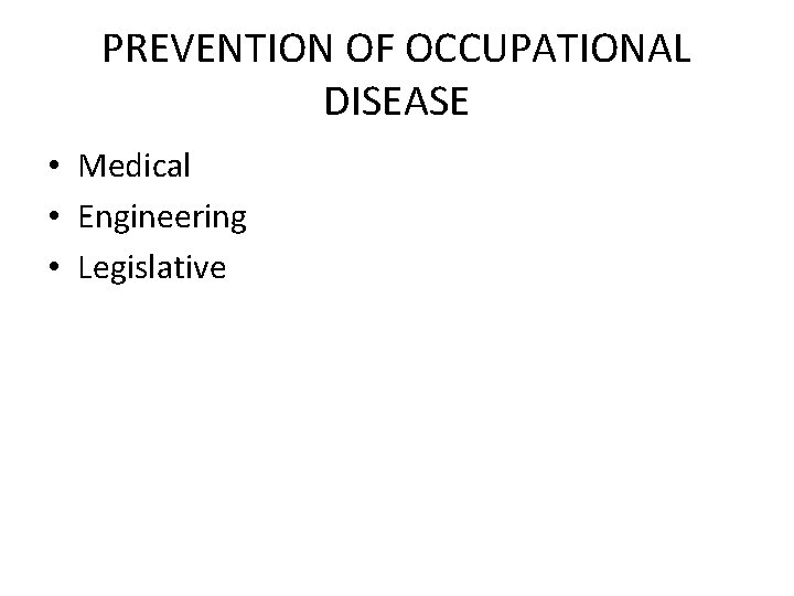 PREVENTION OF OCCUPATIONAL DISEASE • Medical • Engineering • Legislative 