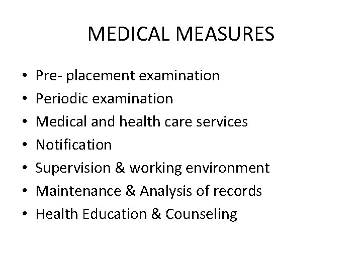 MEDICAL MEASURES • • Pre- placement examination Periodic examination Medical and health care services