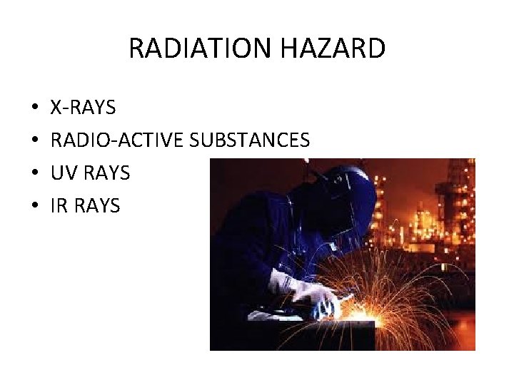 RADIATION HAZARD • • X-RAYS RADIO-ACTIVE SUBSTANCES UV RAYS IR RAYS 