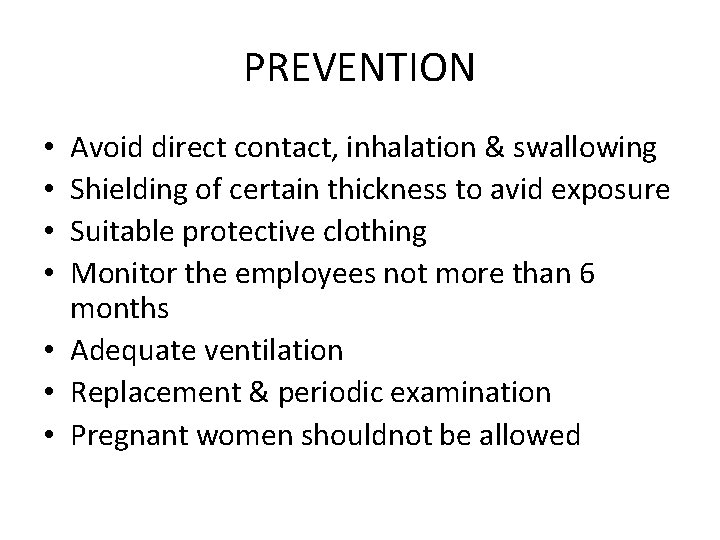 PREVENTION Avoid direct contact, inhalation & swallowing Shielding of certain thickness to avid exposure