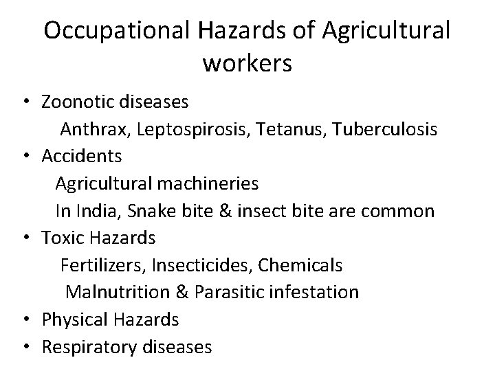 Occupational Hazards of Agricultural workers • Zoonotic diseases Anthrax, Leptospirosis, Tetanus, Tuberculosis • Accidents