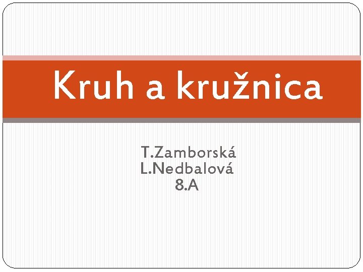 Kruh a kružnica T. Zamborská L. Nedbalová 8. A 
