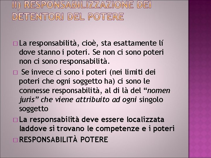 � La responsabilità, cioè, sta esattamente lí dove stanno i poteri. Se non ci