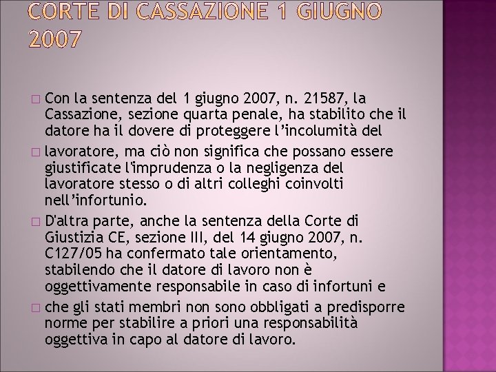Con la sentenza del 1 giugno 2007, n. 21587, la Cassazione, sezione quarta penale,