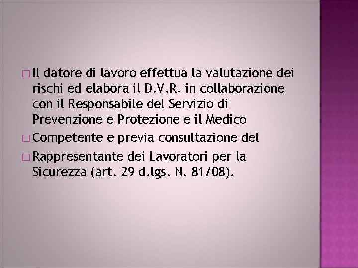 � Il datore di lavoro effettua la valutazione dei rischi ed elabora il D.