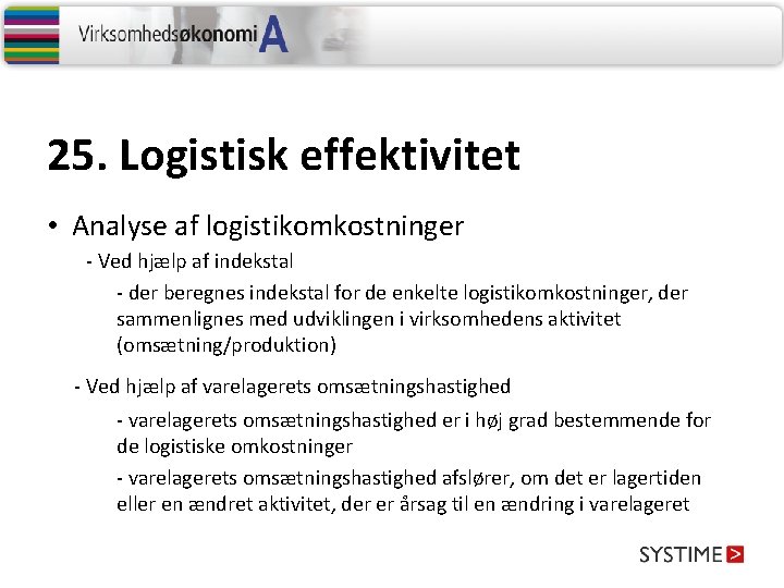 25. Logistisk effektivitet • Analyse af logistikomkostninger - Ved hjælp af indekstal - der