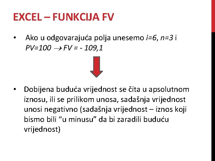 EXCEL – FUNKCIJA FV • Ako u odgovarajuća polja unesemo i=6, n=3 i PV=100