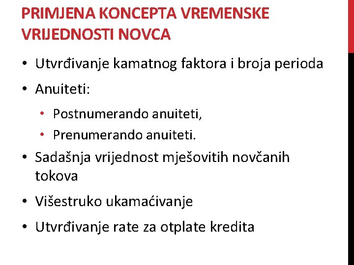 PRIMJENA KONCEPTA VREMENSKE VRIJEDNOSTI NOVCA • Utvrđivanje kamatnog faktora i broja perioda • Anuiteti: