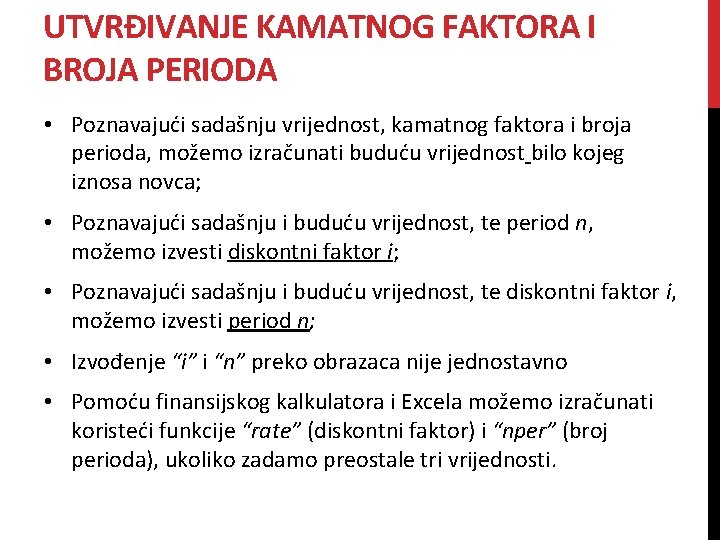 UTVRĐIVANJE KAMATNOG FAKTORA I BROJA PERIODA • Poznavajući sadašnju vrijednost, kamatnog faktora i broja