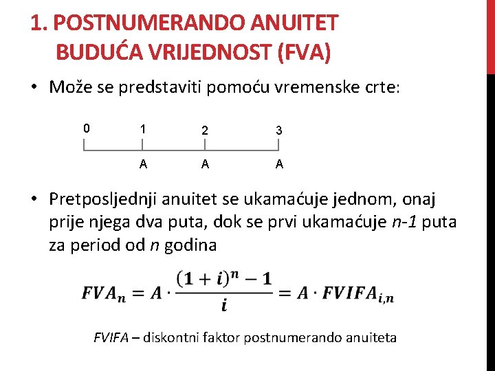 1. POSTNUMERANDO ANUITET BUDUĆA VRIJEDNOST (FVA) • Može se predstaviti pomoću vremenske crte: 0