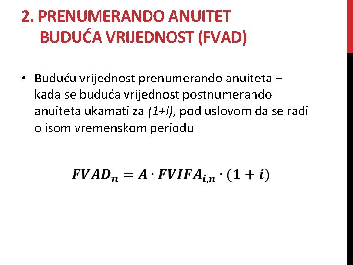 2. PRENUMERANDO ANUITET BUDUĆA VRIJEDNOST (FVAD) • Buduću vrijednost prenumerando anuiteta – kada se