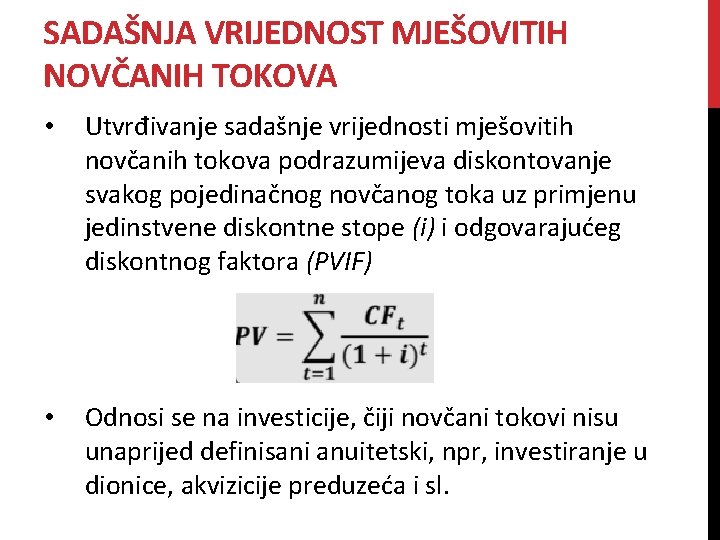 SADAŠNJA VRIJEDNOST MJEŠOVITIH NOVČANIH TOKOVA • Utvrđivanje sadašnje vrijednosti mješovitih novčanih tokova podrazumijeva diskontovanje