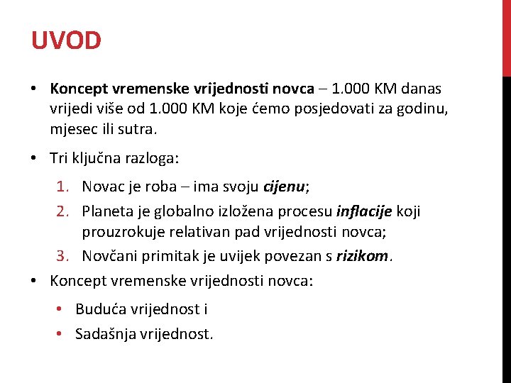 UVOD • Koncept vremenske vrijednosti novca – 1. 000 KM danas vrijedi više od