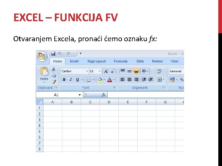 EXCEL – FUNKCIJA FV Otvaranjem Excela, pronaći ćemo oznaku fx: 