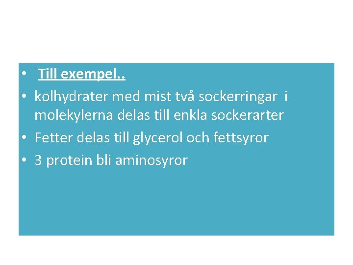  • Till exempel. . • kolhydrater med mist två sockerringar i molekylerna delas