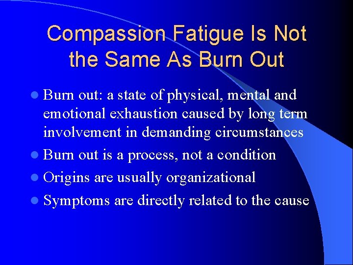 Compassion Fatigue Is Not the Same As Burn Out l Burn out: a state