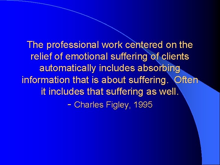 The professional work centered on the relief of emotional suffering of clients automatically includes