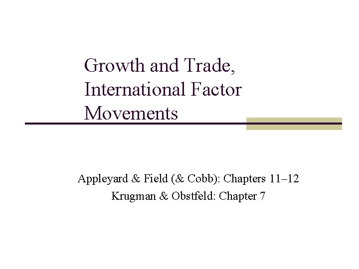 Growth and Trade, International Factor Movements Appleyard & Field (& Cobb): Chapters 11– 12