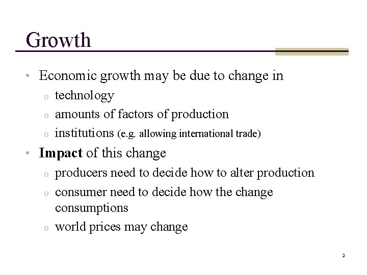 Growth • Economic growth may be due to change in o technology o amounts