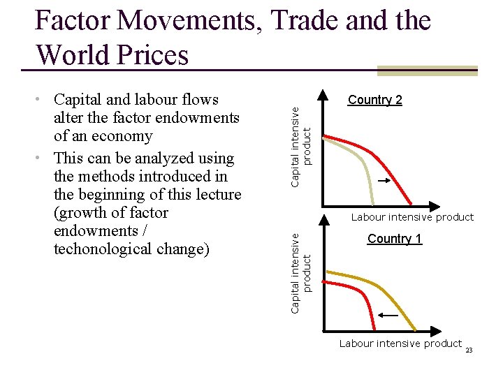 alter the factor endowments of an economy • This can be analyzed using the