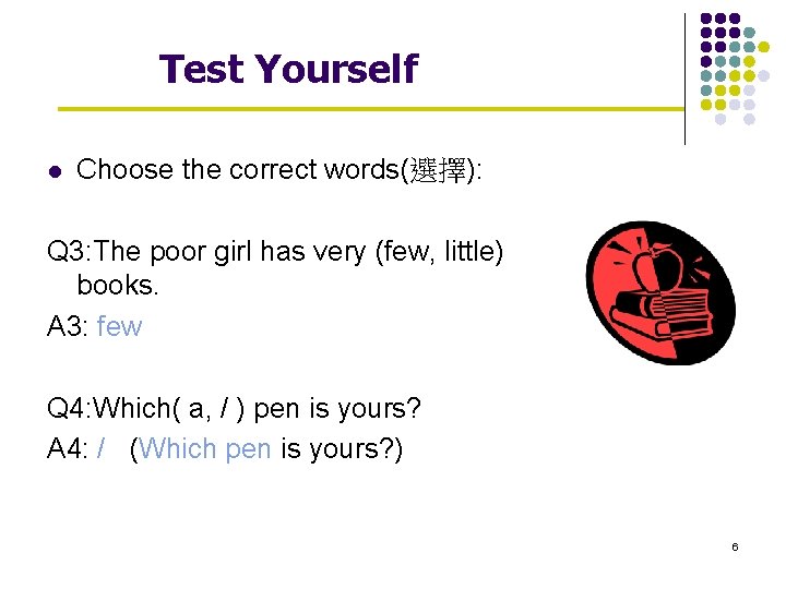 Test Yourself l Choose the correct words(選擇): Q 3: The poor girl has very