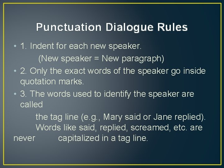 Punctuation Dialogue Rules • 1. Indent for each new speaker. (New speaker = New