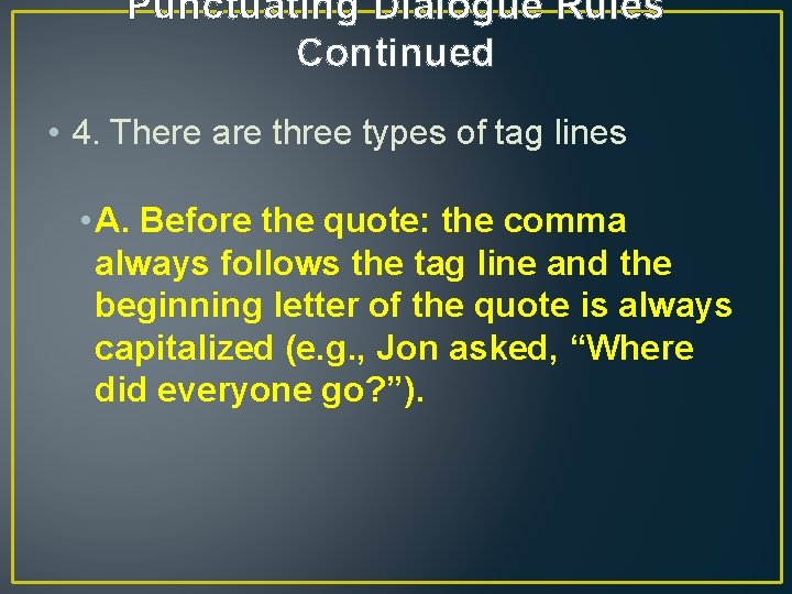 Punctuating Dialogue Rules Continued • 4. There are three types of tag lines •