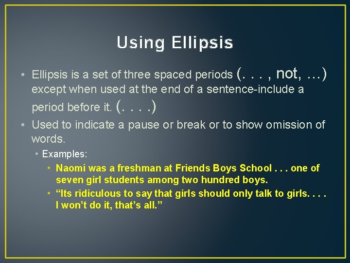 Using Ellipsis • Ellipsis is a set of three spaced periods (. . .