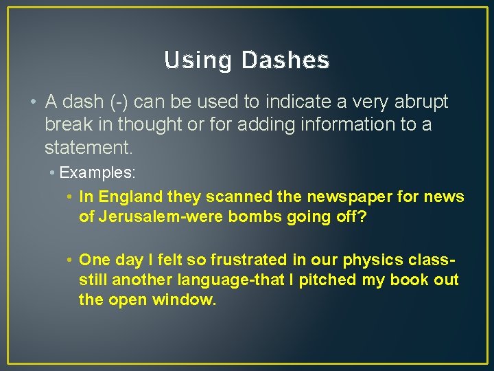 Using Dashes • A dash (-) can be used to indicate a very abrupt