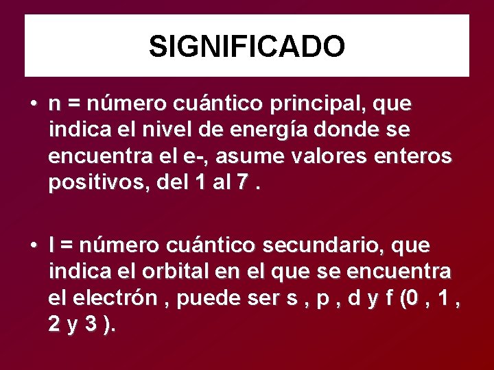 SIGNIFICADO • n = número cuántico principal, que indica el nivel de energía donde