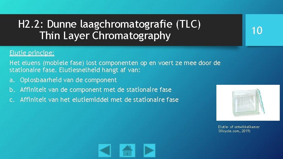 H 2. 2: Dunne laagchromatografie (TLC) Thin Layer Chromatography 10 Elutie principe: Het eluens