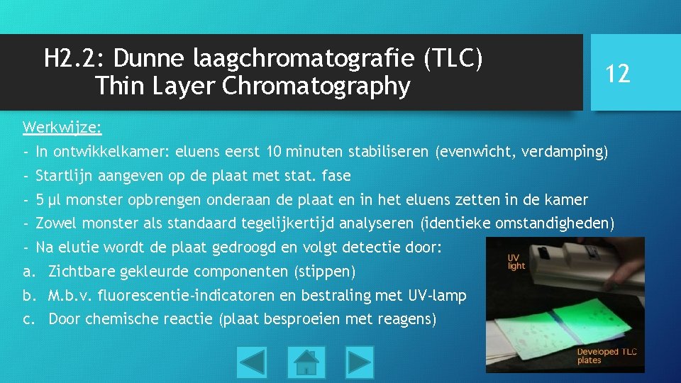 H 2. 2: Dunne laagchromatografie (TLC) Thin Layer Chromatography 12 Werkwijze: - In ontwikkelkamer: