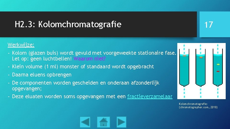 H 2. 3: Kolomchromatografie 17 Werkwijze: - Kolom (glazen buis) wordt gevuld met voorgeweekte