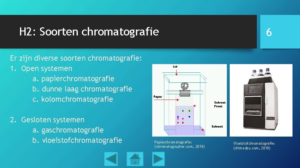 H 2: Soorten chromatografie 6 Er zijn diverse soorten chromatografie: 1. Open systemen a.