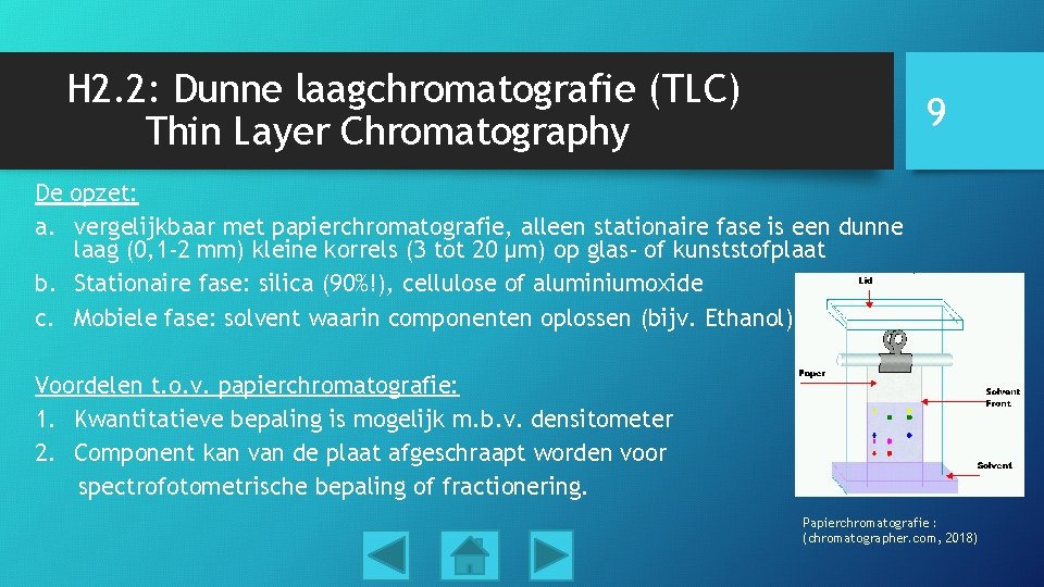 H 2. 2: Dunne laagchromatografie (TLC) Thin Layer Chromatography 9 De opzet: a. vergelijkbaar