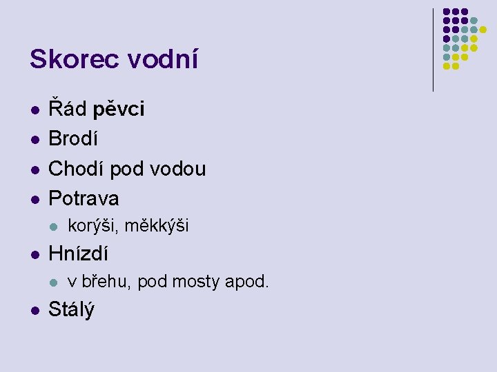 Skorec vodní l l Řád pěvci Brodí Chodí pod vodou Potrava l l Hnízdí