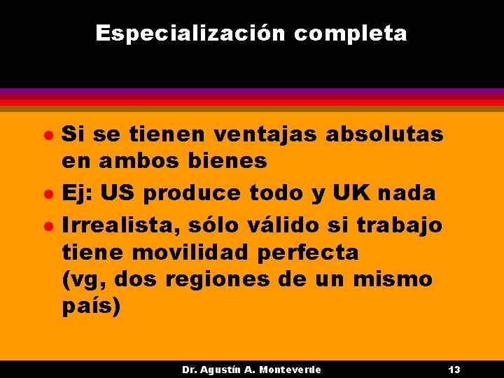 Especialización completa l l l Si se tienen ventajas absolutas en ambos bienes Ej: Especialización completa l l l Si se tienen ventajas absolutas en ambos bienes Ej: