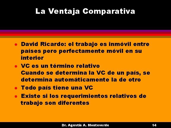 La Ventaja Comparativa l l David Ricardo: el trabajo es inmóvil entre países pero La Ventaja Comparativa l l David Ricardo: el trabajo es inmóvil entre países pero