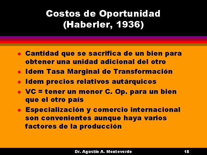 Costos de Oportunidad (Haberler, 1936) l l l Cantidad que se sacrifica de un Costos de Oportunidad (Haberler, 1936) l l l Cantidad que se sacrifica de un