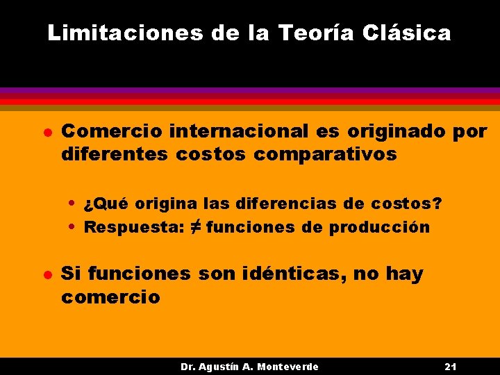 Limitaciones de la Teoría Clásica l Comercio internacional es originado por diferentes costos comparativos Limitaciones de la Teoría Clásica l Comercio internacional es originado por diferentes costos comparativos