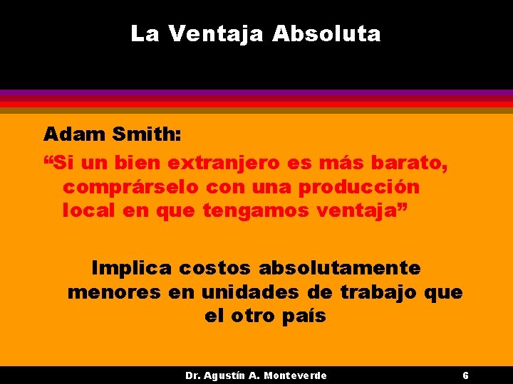 La Ventaja Absoluta Adam Smith: “Si un bien extranjero es más barato, comprárselo con La Ventaja Absoluta Adam Smith: “Si un bien extranjero es más barato, comprárselo con