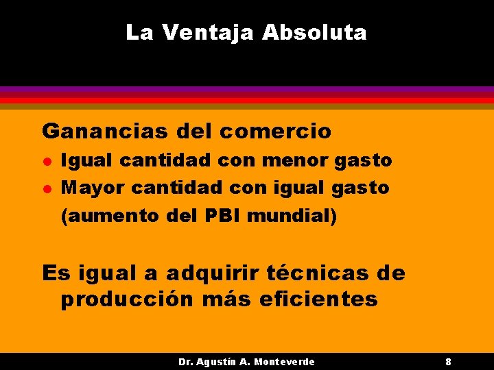 La Ventaja Absoluta Ganancias del comercio l l Igual cantidad con menor gasto Mayor La Ventaja Absoluta Ganancias del comercio l l Igual cantidad con menor gasto Mayor