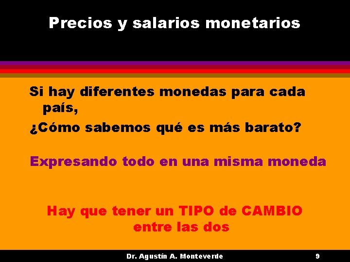 Precios y salarios monetarios Si hay diferentes monedas para cada país, ¿Cómo sabemos qué Precios y salarios monetarios Si hay diferentes monedas para cada país, ¿Cómo sabemos qué