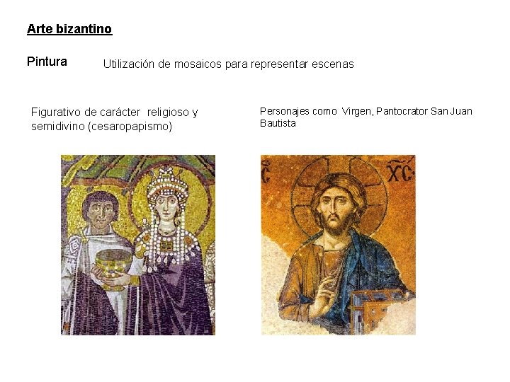 Arte bizantino Pintura Utilización de mosaicos para representar escenas Figurativo de carácter religioso y