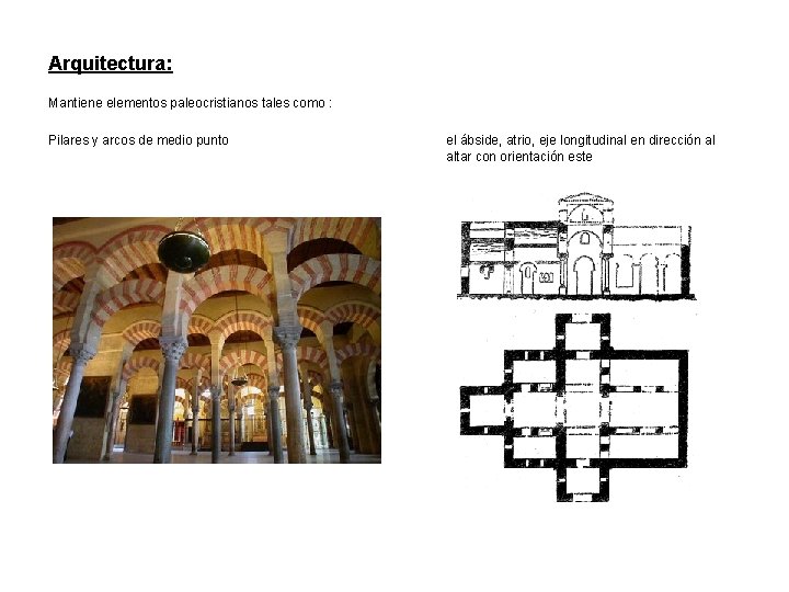 Arquitectura: Mantiene elementos paleocristianos tales como : Pilares y arcos de medio punto el