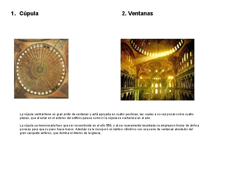 1. Cúpula 2. Ventanas La cúpula central tiene un gran anillo de ventanas y