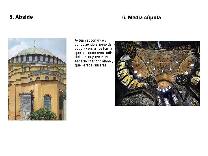 5. Ábside 6. Media cúpula Actúan soportando y conduciendo el peso de la cúpula