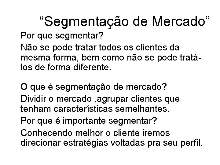 “Segmentação de Mercado” Por que segmentar? Não se pode tratar todos os clientes da