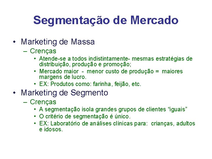 Segmentação de Mercado • Marketing de Massa – Crenças • Atende-se a todos indistintamente-