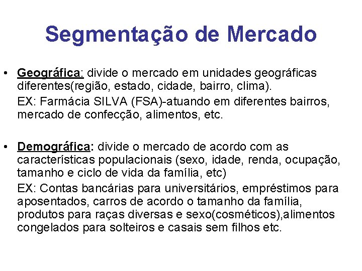 Segmentação de Mercado • Geográfica: divide o mercado em unidades geográficas diferentes(região, estado, cidade,